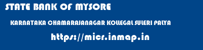 STATE BANK OF MYSORE  KARNATAKA CHAMARAJANAGAR KOLLEGAL SULERI PALYA  micr code